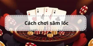 Cách Chơi Sâm Lốc Nhà Cái U888: Khám Phá Luật Chơi, Mẹo Hay