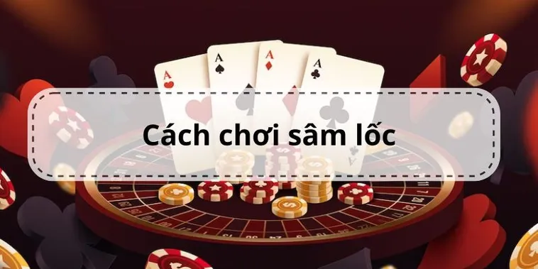 Cách Chơi Sâm Lốc Nhà Cái U888: Khám Phá Luật Chơi, Mẹo Hay
